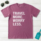 Travel More Worry Less T-Shirt