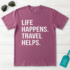 Life Happens Travel Helps T-Shirt