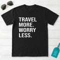 Travel More Worry Less T-Shirt