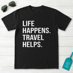 Life Happens Travel Helps T-Shirt
