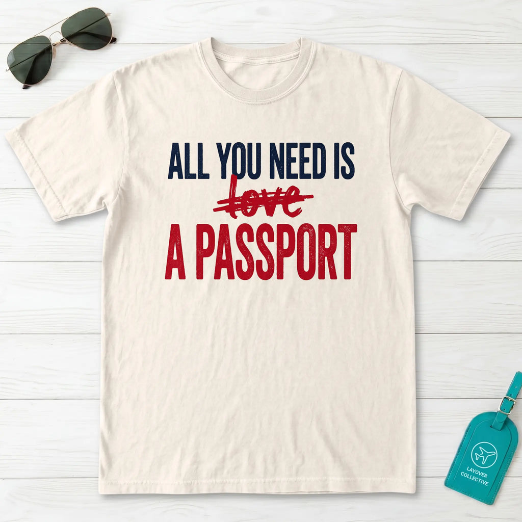 All You Need Is A Passport T-Shirt
