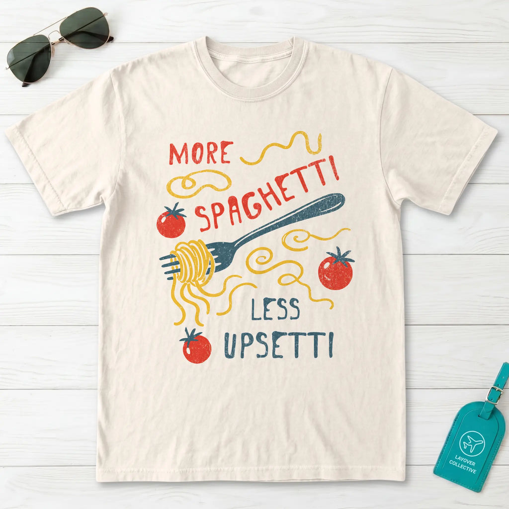 More Spaghetti Less Upsetti T-Shirt