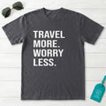 Travel More Worry Less T-Shirt