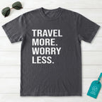 Travel More Worry Less T-Shirt