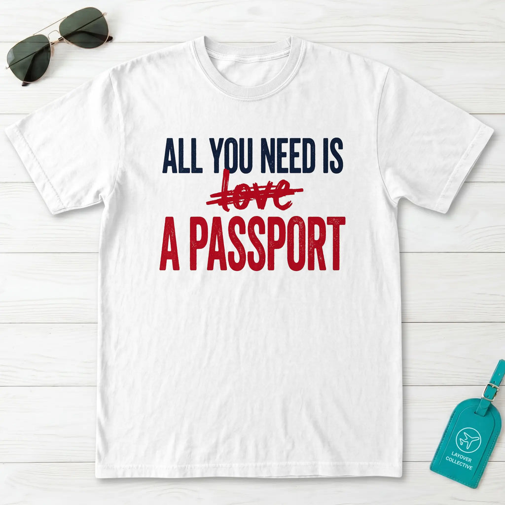 All You Need Is A Passport T-Shirt